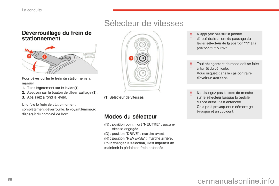 CITROEN E-MEHARI 2016  Notices Demploi (in French) 38
Déverrouillage du frein de 
stationnement
Pour déverrouiller le frein de stationnement 
manuel :
1. Ti

rez légèrement sur le levier (1) .
2.
 Ap

puyez sur le bouton de déverrouillage (2) .
3