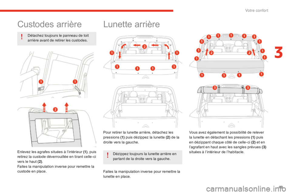 CITROEN E-MEHARI 2016 Notices Demploi (in French) 49
Custodes arrière
Détachez toujours le panneau de toit
arrière avant de retirer les custodes.
Enlevez les agrafes situées à l’intérieur (1) , puis
retirez la custode déverrouillée en tir CITROEN E-MEHARI 2016 Notices Demploi (in French) 49
Custodes arrière
Détachez toujours le panneau de toit
arrière avant de retirer les custodes.
Enlevez les agrafes situées à l’intérieur (1) , puis
retirez la custode déverrouillée en tir