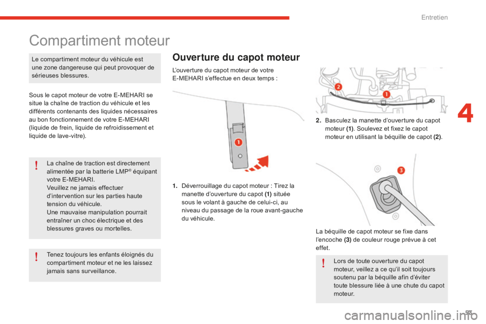 CITROEN E-MEHARI 2016 Notices Demploi (in French) 53
La chaîne de traction est directement
alimentée par la batterie LMP® équipant
votre E-MEHARI.
Veuillez ne jamais effectuer
d’intervention sur les parties haute
tension du véhicule.
Une m CITROEN E-MEHARI 2016 Notices Demploi (in French) 53
La chaîne de traction est directement
alimentée par la batterie LMP® équipant
votre E-MEHARI.
Veuillez ne jamais effectuer
d’intervention sur les parties haute
tension du véhicule.
Une m