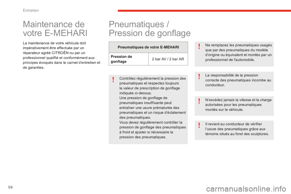 CITROEN E-MEHARI 2016 Notices Demploi (in French) 56
Maintenance de
votre E-MEHARI
La maintenance de votre véhicule doit
impérativement être effectuée par un
réparateur agréé CITROËN ou par un
professionnel qualifié et conformément aux CITROEN E-MEHARI 2016 Notices Demploi (in French) 56
Maintenance de
votre E-MEHARI
La maintenance de votre véhicule doit
impérativement être effectuée par un
réparateur agréé CITROËN ou par un
professionnel qualifié et conformément aux
