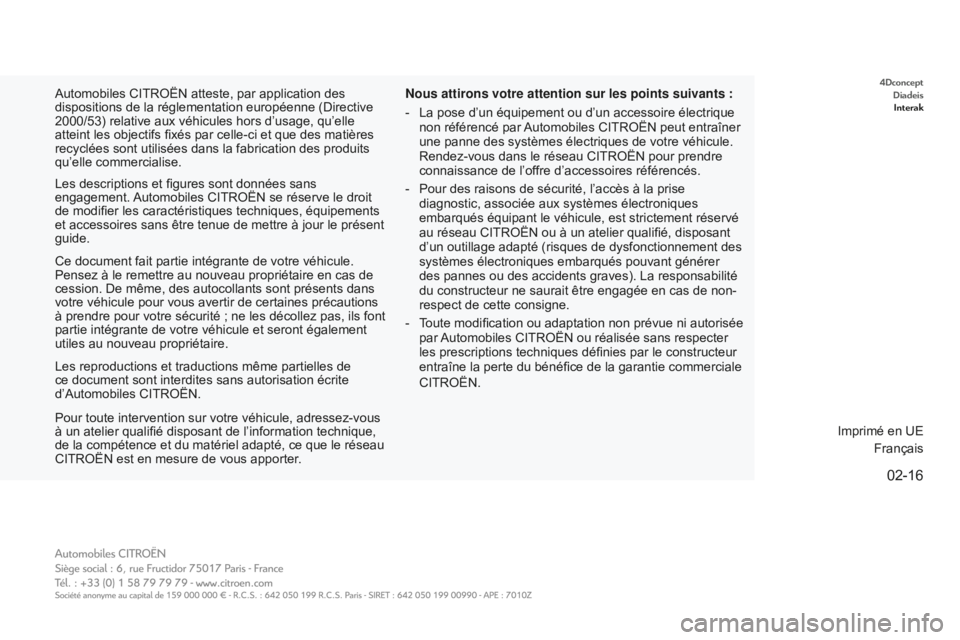 CITROEN E-MEHARI 2016 Notices Demploi (in French) 4DconceptDiadeisInterak
02-16
Automobiles CITROËN atteste, par application des
dispositions de la réglementation européenne (Directive
2000/53) relative aux véhicules hors d’usage, qu’elle
CITROEN E-MEHARI 2016 Notices Demploi (in French) 4DconceptDiadeisInterak
02-16
Automobiles CITROËN atteste, par application des
dispositions de la réglementation européenne (Directive
2000/53) relative aux véhicules hors d’usage, qu’elle
