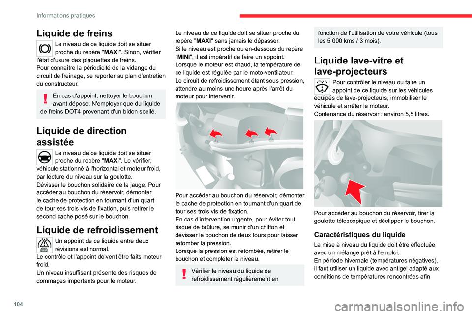 CITROEN JUMPER 2020 Notices Demploi (in French) 104
Informations pratiques
Liquide de freins
Le niveau de ce liquide doit se situer
proche du repère " MAXI". Sinon, vérifier
l'état d'usure des plaquettes de freins.
Pour connaî CITROEN JUMPER 2020 Notices Demploi (in French) 104
Informations pratiques
Liquide de freins
Le niveau de ce liquide doit se situer
proche du repère " MAXI". Sinon, vérifier
l'état d'usure des plaquettes de freins.
Pour connaî