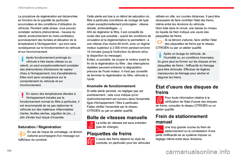 CITROEN JUMPER 2020 Notices Demploi (in French) 106
Informations pratiques
La procédure de régénération est déclenchée
en fonction de la quantité de particules
accumulées et des conditions d'utilisation du
véhicule. Pendant cette ph CITROEN JUMPER 2020 Notices Demploi (in French) 106
Informations pratiques
La procédure de régénération est déclenchée
en fonction de la quantité de particules
accumulées et des conditions d'utilisation du
véhicule. Pendant cette ph