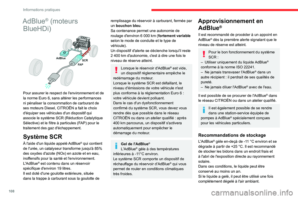 CITROEN JUMPER 2020  Notices Demploi (in French) 108
Informations pratiques
AdBlue® (moteurs 
BlueHDi)
 
 
Pour assurer le respect de l'environnement et de 
la norme Euro 6, sans altérer les performances 
ni pénaliser la consommation de carbu