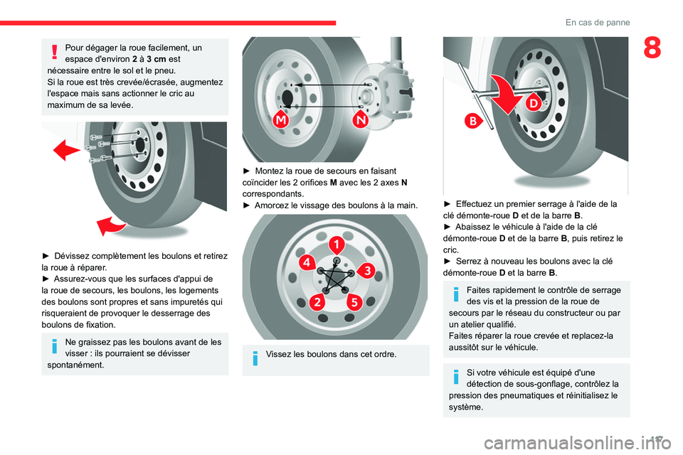 CITROEN JUMPER 2020 Notices Demploi (in French) 11 7
En cas de panne
8Pour dégager la roue facilement, un
espace d'environ 2 à 3 cm est
nécessaire entre le sol et le pneu.
Si la roue est très crevée/écrasée, augmentez
l'espace ma CITROEN JUMPER 2020 Notices Demploi (in French) 11 7
En cas de panne
8Pour dégager la roue facilement, un
espace d'environ 2 à 3 cm est
nécessaire entre le sol et le pneu.
Si la roue est très crevée/écrasée, augmentez
l'espace ma