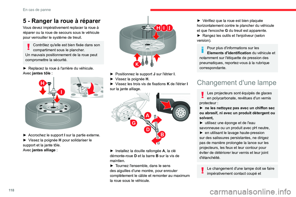 CITROEN JUMPER 2020 Notices Demploi (in French) 11 8
En cas de panne
5 - Ranger la roue à réparer
Vous devez impérativement replacer la roue à
réparer ou la roue de secours sous le véhicule
pour verrouiller le système de treuil.
Contrôlez CITROEN JUMPER 2020 Notices Demploi (in French) 11 8
En cas de panne
5 - Ranger la roue à réparer
Vous devez impérativement replacer la roue à
réparer ou la roue de secours sous le véhicule
pour verrouiller le système de treuil.
Contrôlez