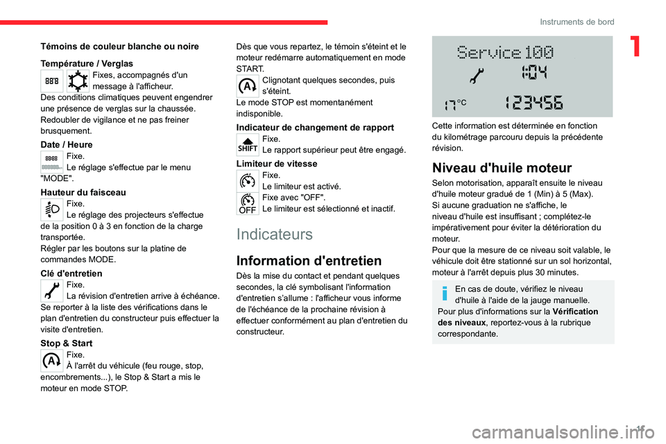 CITROEN JUMPER 2020  Notices Demploi (in French) 11
Instruments de bord
1Témoins de couleur blanche ou noire
Température / Verglas
Fixes, accompagnés d'un 
message à l'afficheur.
Des conditions climatiques peuvent engendrer 
une présenc