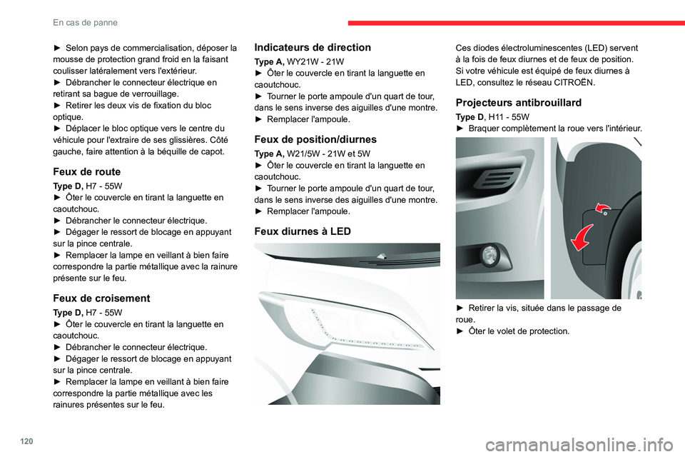 CITROEN JUMPER 2020  Notices Demploi (in French) 120
En cas de panne
► Selon pays de commercialisation, déposer la 
mousse de protection grand froid en la faisant 
coulisser latéralement vers l'extérieur.
►  Débrancher le connecteur éle