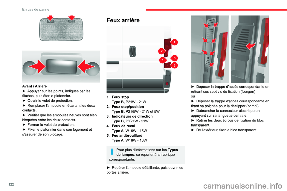 CITROEN JUMPER 2020  Notices Demploi (in French) 122
En cas de panne
 
Avant / Arrière
►  Appuyer sur les points, indiqués par les 
flèches, puis ôter le plafonnier.
►  Ouvrir le volet de protection.
►  Remplacer l'ampoule en écartant