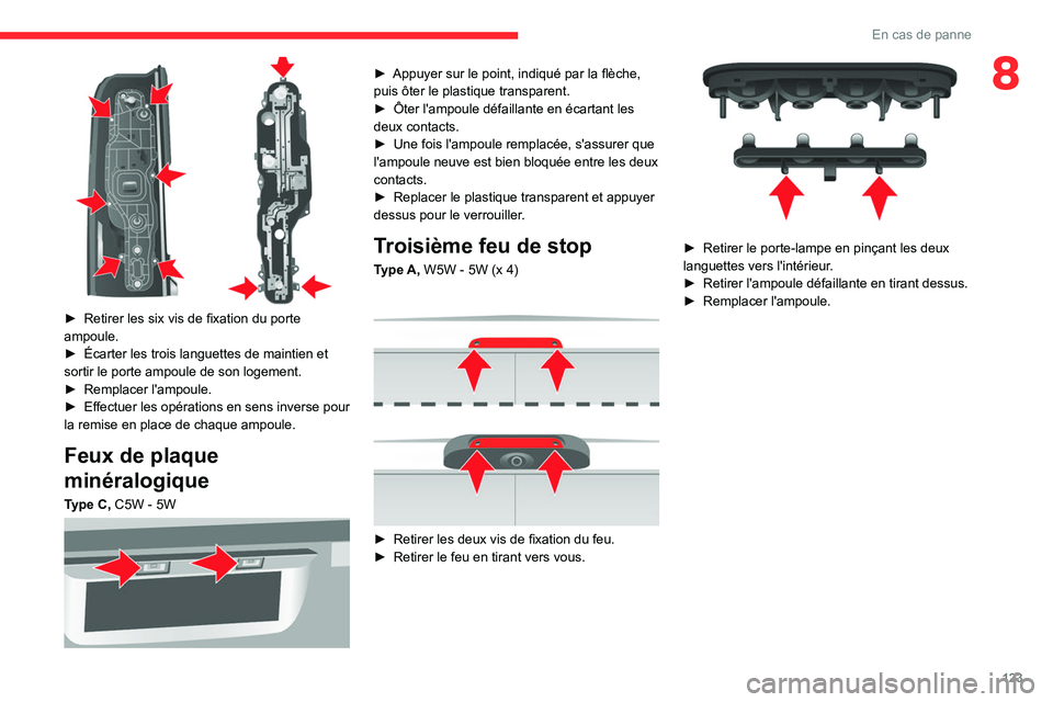 CITROEN JUMPER 2020  Notices Demploi (in French) 123
En cas de panne
8
 
► Retirer les six vis de fixation du porte 
ampoule.
►  Écarter les trois languettes de maintien et 
sortir le porte ampoule de son logement.
►  Remplacer l'ampoule.