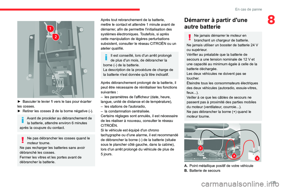 CITROEN JUMPER 2020  Notices Demploi (in French) 129
En cas de panne
8 
 
► Basculer le levier  1 vers le bas pour écarter 
les cosses.
►  Retirer les cosses  2 de la borne négative (-).
Avant de procéder au débranchement de 
la batterie, at