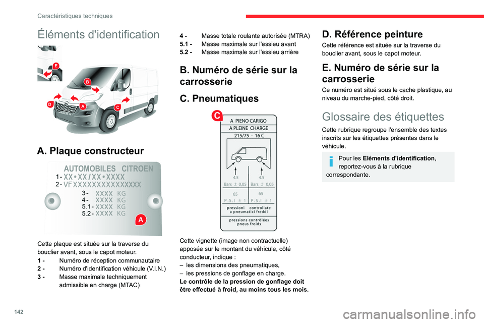 CITROEN JUMPER 2020  Notices Demploi (in French) 142
Caractéristiques techniques
Éléments d'identification 
 
A. Plaque constructeur 
 
Cette plaque est située sur la traverse du 
bouclier avant, sous le capot moteur.
1 -  Numéro de récept
