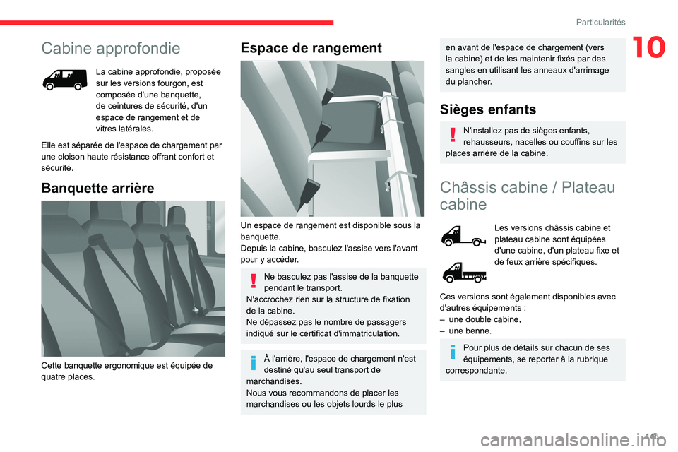 CITROEN JUMPER 2020  Notices Demploi (in French) 145
Particularités
10Cabine approfondie
La cabine approfondie, proposée 
sur les versions fourgon, est 
composée d'une banquette, 
de ceintures de sécurité, d'un 
espace de rangement et d