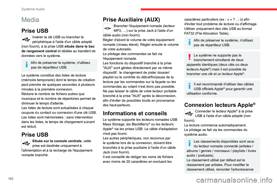 CITROEN JUMPER 2020  Notices Demploi (in French) 162
Système Audio
Media
Prise USB
Insérer la clé USB ou brancher le 
périphérique à l'aide d'un câble adapté 
(non fourni), à la prise USB  située dans le bac 
de rangement central e