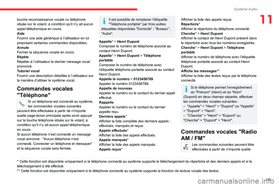 CITROEN JUMPER 2020  Notices Demploi (in French) 165
Système Audio
11touche reconnaissance vocale ou téléphone 
située sur le volant, à condition qu’il n’y ait aucun 
appel téléphonique en cours.
Aide
Fournir une aide générique à l’u