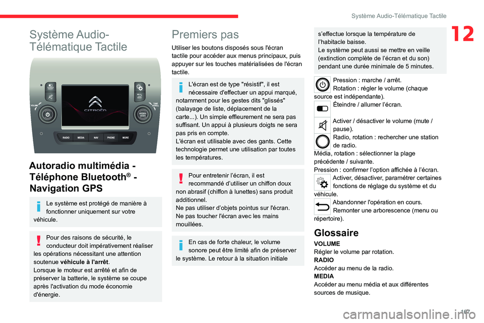 CITROEN JUMPER 2020  Notices Demploi (in French) 167
Système Audio-Télématique Tactile
12Système Audio-
Télématique Tactile
 
 
Autoradio multimédia - 
Téléphone Bluetooth
® - 
Navigation GPS
Le système est protégé de manière à 
fonct