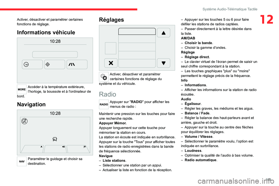 CITROEN JUMPER 2020 Notices Demploi (in French) 169
Système Audio-Télématique Tactile
12Activer, désactiver et paramétrer certaines
fonctions de réglage.
Informations véhicule
Accéder à la température extérieure, l’horloge, la bou CITROEN JUMPER 2020 Notices Demploi (in French) 169
Système Audio-Télématique Tactile
12Activer, désactiver et paramétrer certaines
fonctions de réglage.
Informations véhicule
Accéder à la température extérieure, l’horloge, la bou