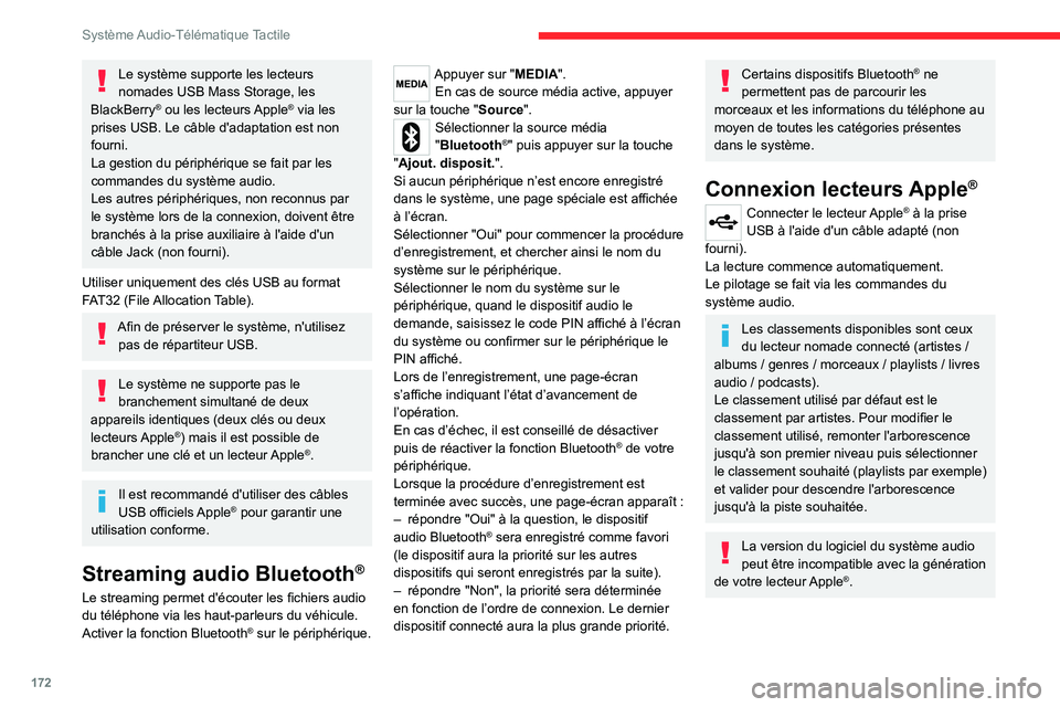 CITROEN JUMPER 2020  Notices Demploi (in French) 172
Système Audio-Télématique Tactile
Le système supporte les lecteurs 
nomades USB Mass Storage, les 
BlackBerry
® ou les lecteurs Apple® via les 
prises USB. Le câble d'adaptation est non