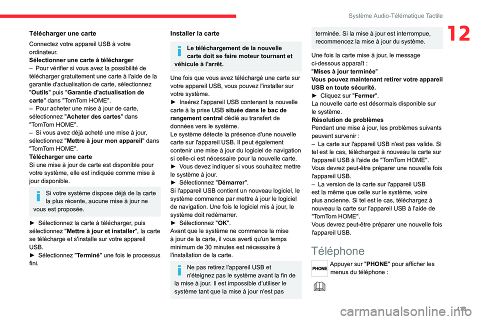 CITROEN JUMPER 2020 Notices Demploi (in French) 175
Système Audio-Télématique Tactile
12Télécharger une carte
Connectez votre appareil USB à votre
ordinateur.
Sélectionner une carte à télécharger
– Pour vérifier si vous avez la possi CITROEN JUMPER 2020 Notices Demploi (in French) 175
Système Audio-Télématique Tactile
12Télécharger une carte
Connectez votre appareil USB à votre
ordinateur.
Sélectionner une carte à télécharger
– Pour vérifier si vous avez la possi