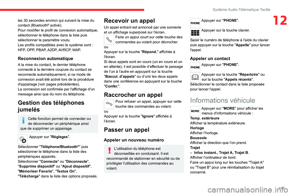 CITROEN JUMPER 2020 Notices Demploi (in French) 177
Système Audio-Télématique Tactile
12les 30 secondes environ qui suivent la mise du
contact (Bluetooth® activé).
Pour modifier le profil de connexion automatique,
sélectionner le téléphon CITROEN JUMPER 2020 Notices Demploi (in French) 177
Système Audio-Télématique Tactile
12les 30 secondes environ qui suivent la mise du
contact (Bluetooth® activé).
Pour modifier le profil de connexion automatique,
sélectionner le téléphon
