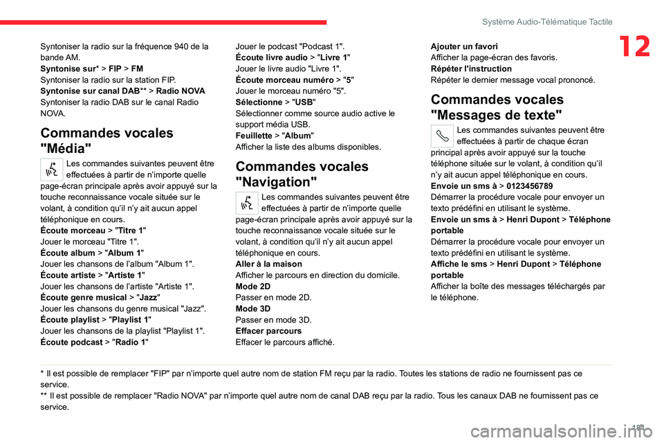 CITROEN JUMPER 2020 Notices Demploi (in French) 181
Système Audio-Télématique Tactile
12Syntoniser la radio sur la fréquence 940 de la
bande AM.
Syntonise sur* > FIP > FM
Syntoniser la radio sur la station FIP.
Syntonise sur canal DAB** > Radi CITROEN JUMPER 2020 Notices Demploi (in French) 181
Système Audio-Télématique Tactile
12Syntoniser la radio sur la fréquence 940 de la
bande AM.
Syntonise sur* > FIP > FM
Syntoniser la radio sur la station FIP.
Syntonise sur canal DAB** > Radi