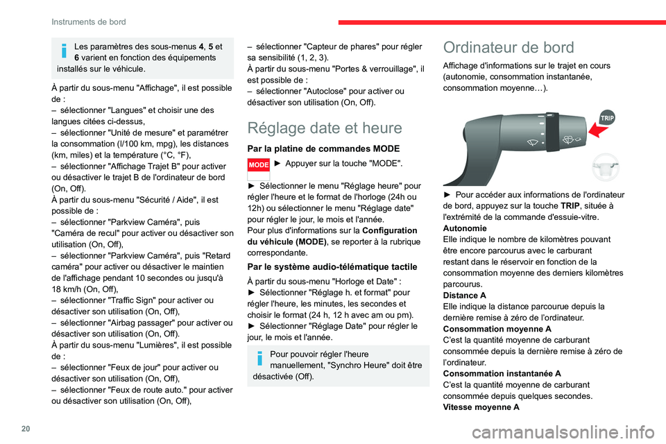 CITROEN JUMPER 2020  Notices Demploi (in French) 20
Instruments de bord
Les paramètres des sous-menus 4, 5 et 
6 varient en fonction des équipements 
installés sur le véhicule.
À partir du sous-menu "Affichage", il est possible 
de :
�