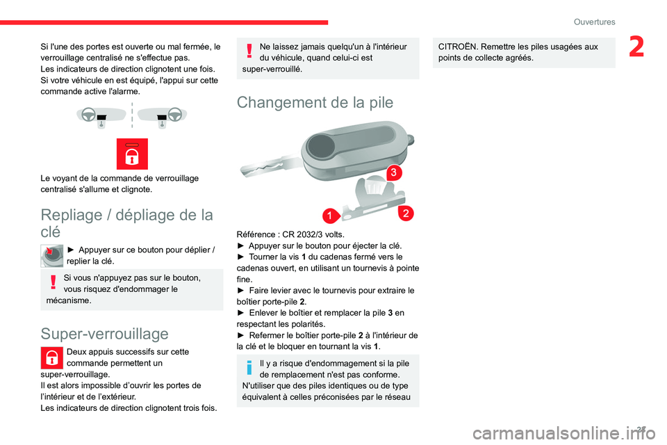 CITROEN JUMPER 2020  Notices Demploi (in French) 23
Ouvertures
2Si l'une des portes est ouverte ou mal fermée, le 
verrouillage centralisé ne s'effectue pas.
Les indicateurs de direction clignotent une fois.
Si votre véhicule en est équi