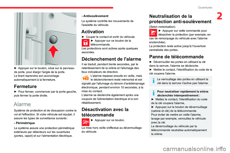 CITROEN JUMPER 2020  Notices Demploi (in French) 27
Ouvertures
2
 
► Appuyer sur le bouton, situé sur le panneau 
de porte, pour élargir l'angle de la porte.
Le tirant reprendra son accrochage 
automatiquement à la fermeture.
Fermeture
► 