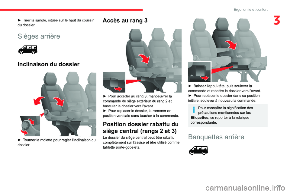 CITROEN JUMPER 2020  Notices Demploi (in French) 31
Ergonomie et confort
3► Tirer la sangle, située sur le haut du coussin 
du dossier.
Sièges arrière 
 
Inclinaison du dossier 
 
►  Tourner la molette pour régler l'inclinaison du 
dossi