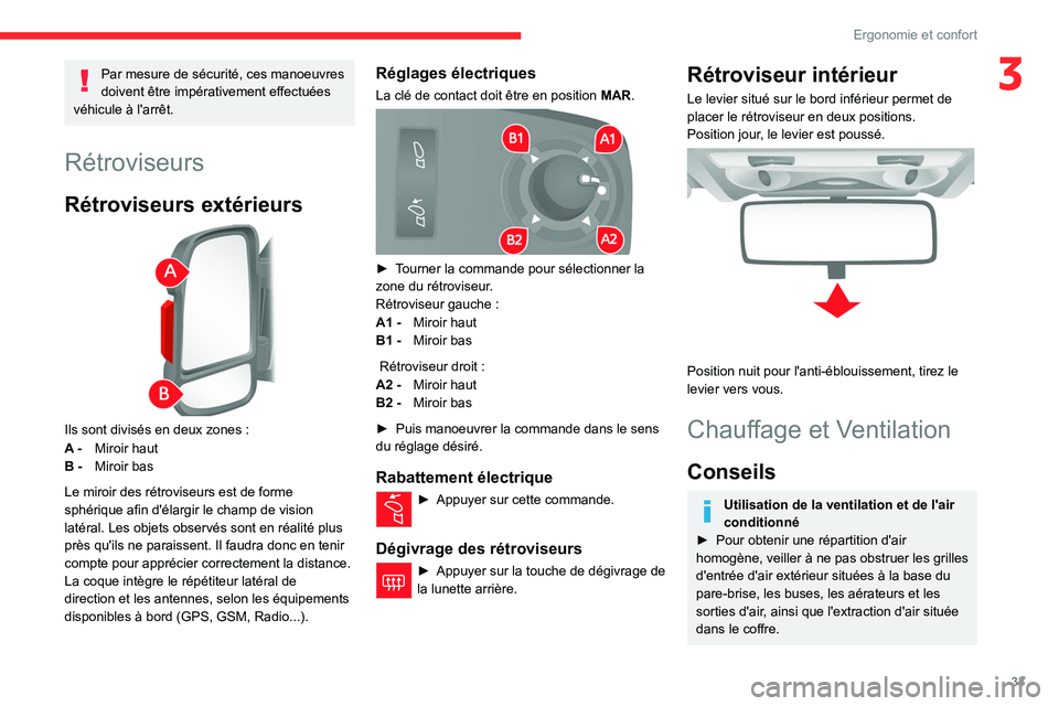 CITROEN JUMPER 2020  Notices Demploi (in French) 33
Ergonomie et confort
3Par mesure de sécurité, ces manoeuvres 
doivent être impérativement effectuées 
véhicule à l'arrêt.
Rétroviseurs
Rétroviseurs extérieurs 
 
Ils sont divisés en