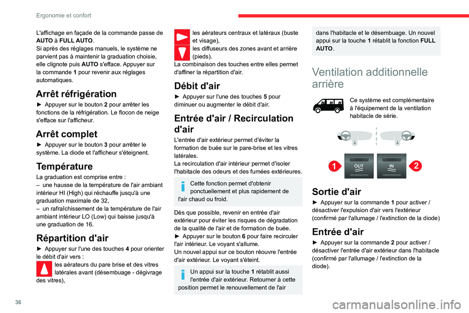 CITROEN JUMPER 2020  Notices Demploi (in French) 36
Ergonomie et confort
L'affichage en façade de la commande passe de 
AUTO à FULL AUTO.
Si après des réglages manuels, le système ne 
parvient pas à maintenir la graduation choisie, 
elle c
