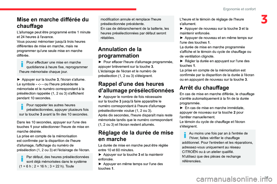 CITROEN JUMPER 2020  Notices Demploi (in French) 39
Ergonomie et confort
3Mise en marche différée du 
chauffage
L'allumage peut être programmé entre 1 minute 
et 24 heures à l'avance.
Vous pouvez mémoriser jusqu'à trois heures 
di