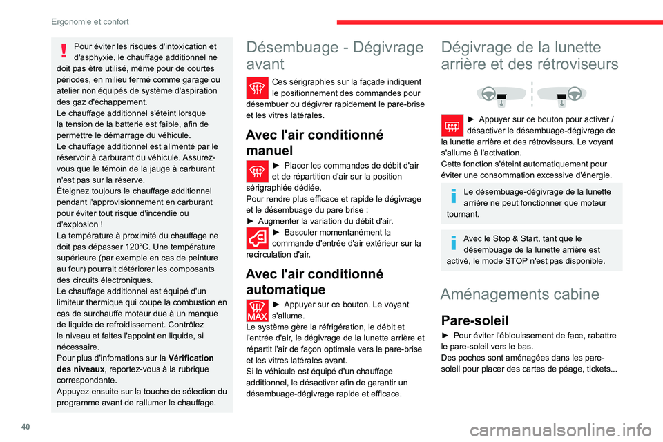 CITROEN JUMPER 2020  Notices Demploi (in French) 40
Ergonomie et confort
Pour éviter les risques d'intoxication et 
d'asphyxie, le chauffage additionnel ne 
doit pas être utilisé, même pour de courtes 
périodes, en milieu fermé comme g