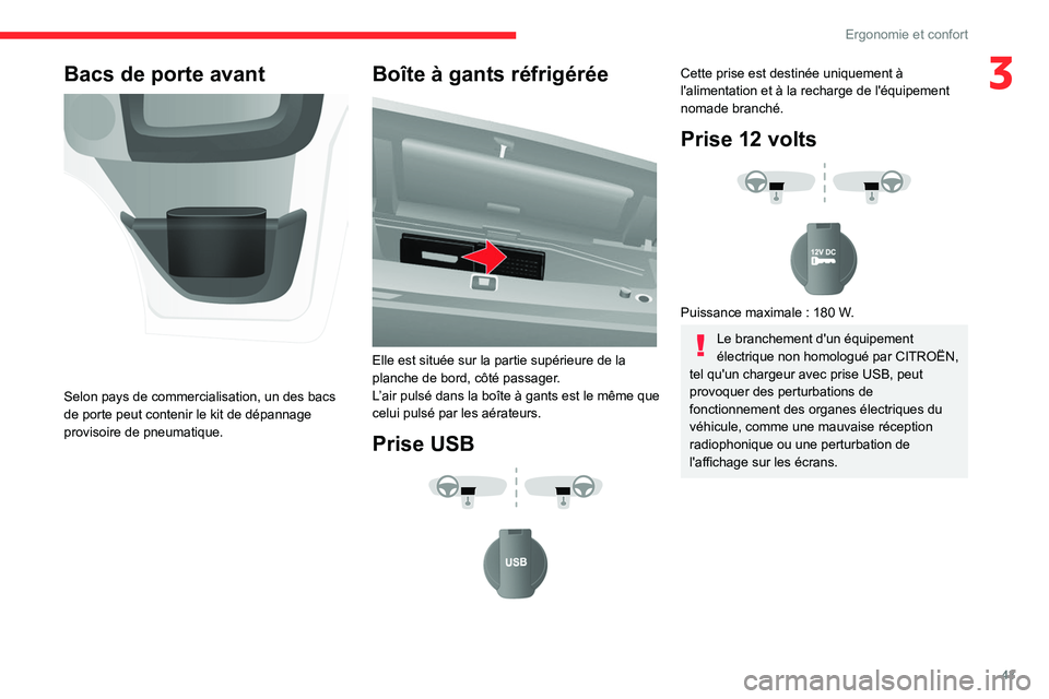 CITROEN JUMPER 2020  Notices Demploi (in French) 43
Ergonomie et confort
3Bacs de porte avant 
 
Selon pays de commercialisation, un des bacs 
de porte peut contenir le kit de dépannage 
provisoire de pneumatique.
Boîte à gants réfrigérée 
 
E