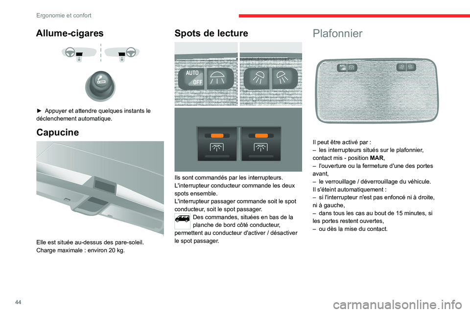 CITROEN JUMPER 2020 Notices Demploi (in French) 44
Ergonomie et confort
Allume-cigares
► Appuyer et attendre quelques instants le
déclenchement automatique.
Capucine
Elle est située au-dessus des pare-soleil.
Charge maximale : envir CITROEN JUMPER 2020 Notices Demploi (in French) 44
Ergonomie et confort
Allume-cigares
► Appuyer et attendre quelques instants le
déclenchement automatique.
Capucine
Elle est située au-dessus des pare-soleil.
Charge maximale : envir