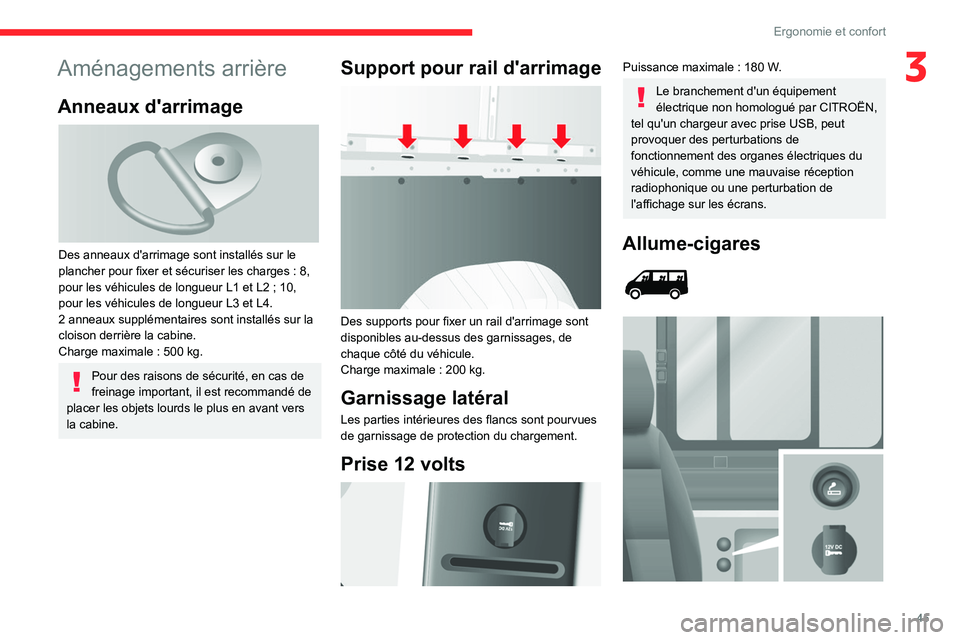 CITROEN JUMPER 2020  Notices Demploi (in French) 45
Ergonomie et confort
3Aménagements arrière
Anneaux d'arrimage 
 
Des anneaux d'arrimage sont installés sur le 
plancher pour fixer et sécuriser les charges : 8, 
pour les véhicules de 