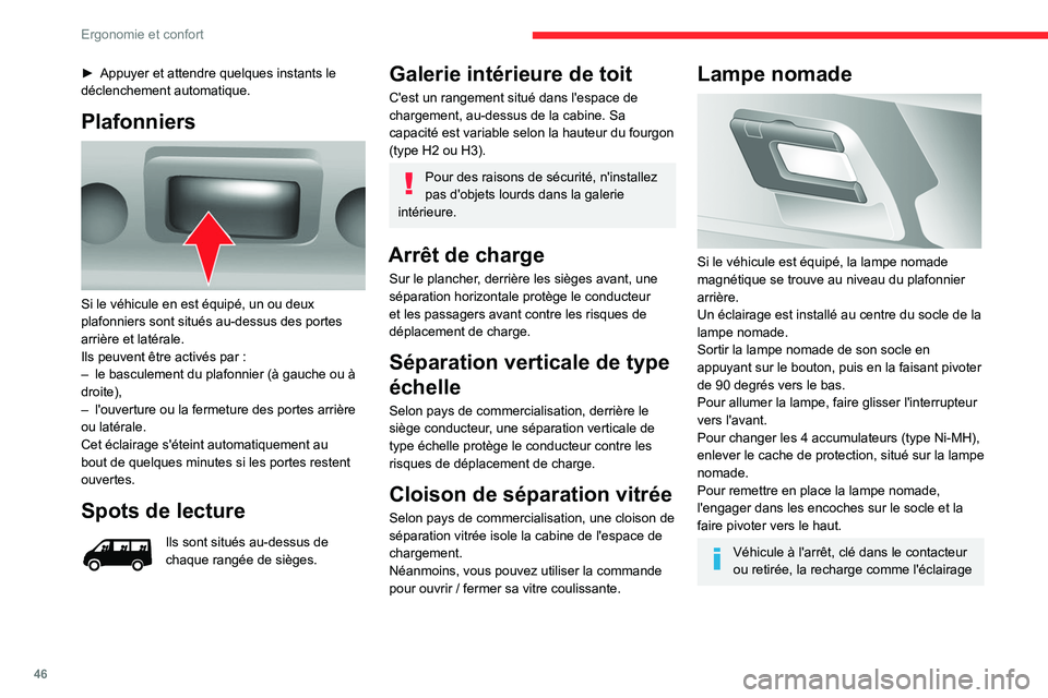 CITROEN JUMPER 2020  Notices Demploi (in French) 46
Ergonomie et confort
► Appuyer et attendre quelques instants le 
déclenchement automatique.
Plafonniers 
 
Si le véhicule en est équipé, un ou deux 
plafonniers sont situés au-dessus des por