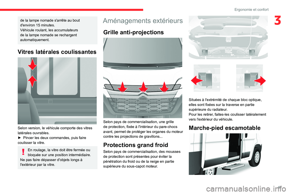 CITROEN JUMPER 2020  Notices Demploi (in French) 47
Ergonomie et confort
3de la lampe nomade s'arrête au bout 
d'environ 15 minutes.
Véhicule roulant, les accumulateurs 
de la lampe nomade se rechargent 
automatiquement.
Vitres latérales 