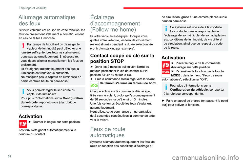 CITROEN JUMPER 2020  Notices Demploi (in French) 50
Éclairage et visibilité
Allumage automatique des feux
Si votre véhicule est équipé de cette fonction, les 
feux de croisement s'allument automatiquement 
en cas de faible luminosité.
Par 