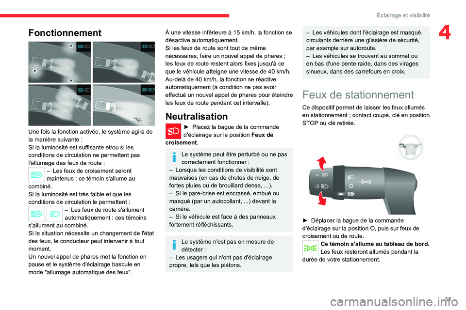 CITROEN JUMPER 2020  Notices Demploi (in French) 51
Éclairage et visibilité
4Fonctionnement 
 
Une fois la fonction activée, le système agira de 
la manière suivante :
Si la luminosité est suffisante et/ou si les 
conditions de circulation ne 