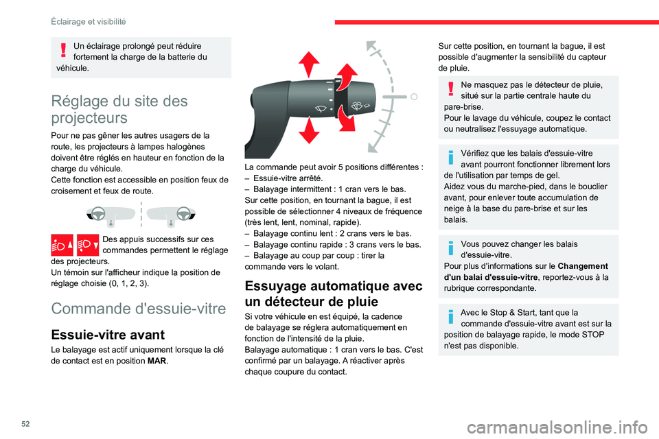 CITROEN JUMPER 2020  Notices Demploi (in French) 52
Éclairage et visibilité
Un éclairage prolongé peut réduire 
fortement la charge de la batterie du 
véhicule.
Réglage du site des 
projecteurs
Pour ne pas gêner les autres usagers de la 
rou
