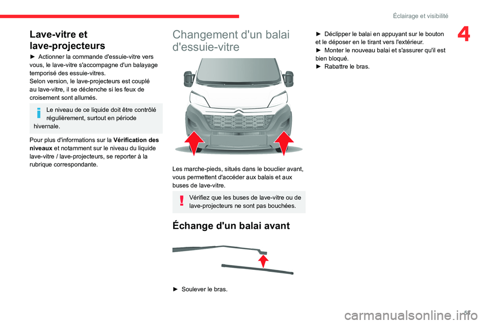 CITROEN JUMPER 2020  Notices Demploi (in French) 53
Éclairage et visibilité
4Lave-vitre et 
lave-projecteurs
►  Actionner la commande d'essuie-vitre vers 
vous, le lave-vitre s'accompagne d'un balayage 
temporisé des essuie-vitres.
