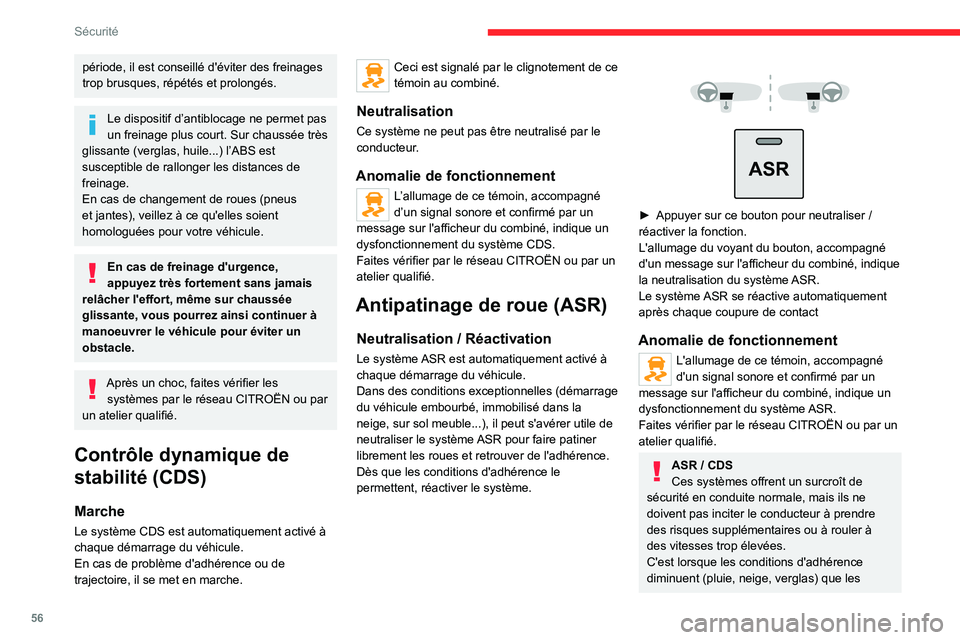 CITROEN JUMPER 2020  Notices Demploi (in French) 56
Sécurité
période, il est conseillé d'éviter des freinages 
trop brusques, répétés et prolongés.
Le dispositif d’antiblocage ne permet pas 
un freinage plus court. Sur chaussée très