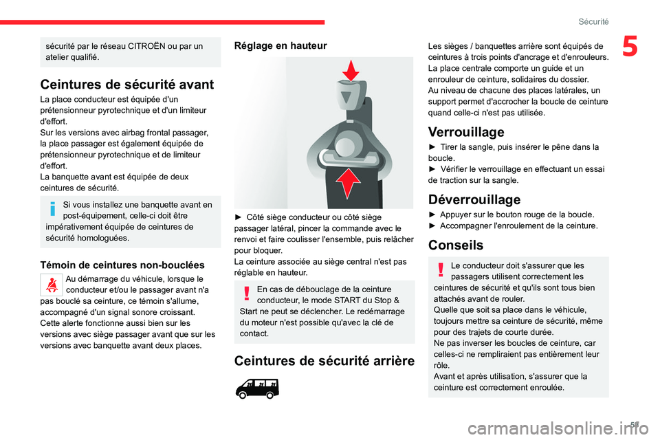 CITROEN JUMPER 2020  Notices Demploi (in French) 59
Sécurité
5sécurité par le réseau CITROËN ou par un 
atelier qualifié.
Ceintures de sécurité avant
La place conducteur est équipée d'un 
prétensionneur pyrotechnique et d'un limi