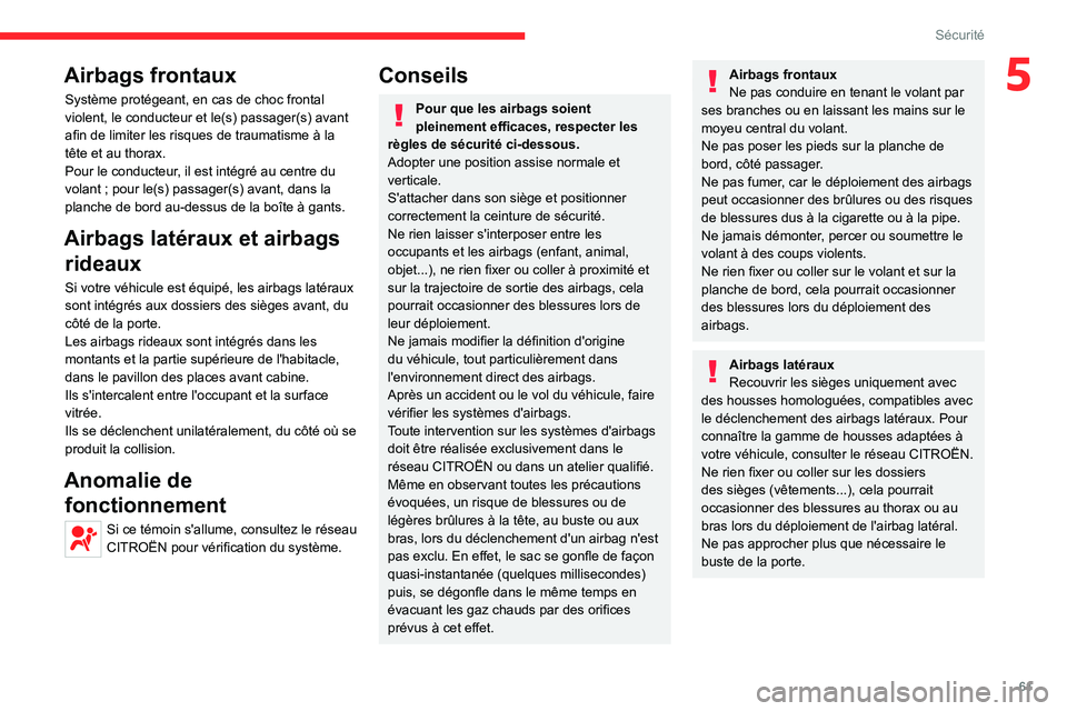 CITROEN JUMPER 2020 Notices Demploi (in French) 61
Sécurité
5Airbags frontaux
Système protégeant, en cas de choc frontal
violent, le conducteur et le(s) passager(s) avant
afin de limiter les risques de traumatisme à la
tête et au thorax.
P CITROEN JUMPER 2020 Notices Demploi (in French) 61
Sécurité
5Airbags frontaux
Système protégeant, en cas de choc frontal
violent, le conducteur et le(s) passager(s) avant
afin de limiter les risques de traumatisme à la
tête et au thorax.
P