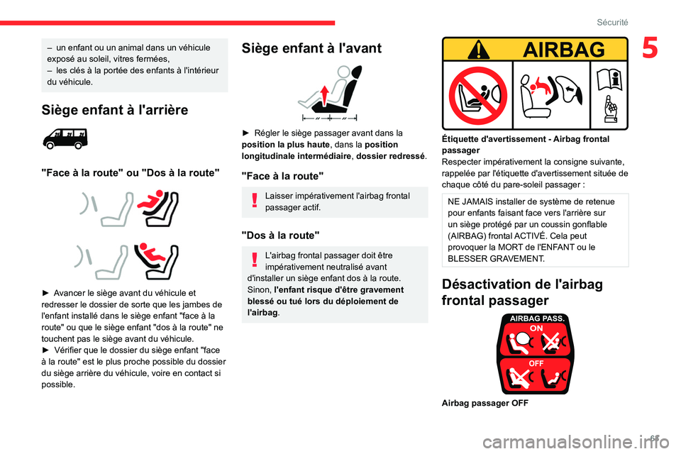CITROEN JUMPER 2020 Notices Demploi (in French) 63
Sécurité
5– un enfant ou un animal dans un véhicule
exposé au soleil, vitres fermées,
– les clés à la portée des enfants à l'intérieur
du véhicule.
Siège enfant à l'arri CITROEN JUMPER 2020 Notices Demploi (in French) 63
Sécurité
5– un enfant ou un animal dans un véhicule
exposé au soleil, vitres fermées,
– les clés à la portée des enfants à l'intérieur
du véhicule.
Siège enfant à l'arri