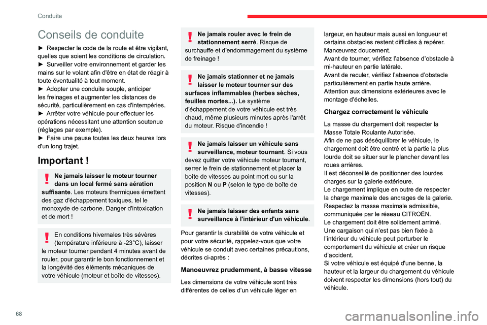 CITROEN JUMPER 2020 Notices Demploi (in French) 68
Conduite
Conseils de conduite
► Respecter le code de la route et être vigilant,
quelles que soient les conditions de circulation.
► Surveiller votre environnement et garder les
mains sur le CITROEN JUMPER 2020 Notices Demploi (in French) 68
Conduite
Conseils de conduite
► Respecter le code de la route et être vigilant,
quelles que soient les conditions de circulation.
► Surveiller votre environnement et garder les
mains sur le