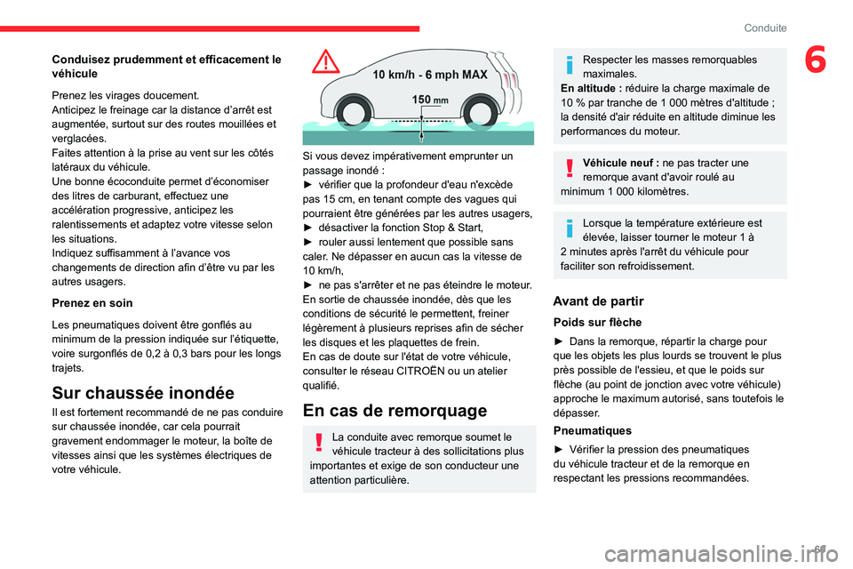 CITROEN JUMPER 2020 Notices Demploi (in French) 69
Conduite
6Conduisez prudemment et efficacement le
véhicule
Prenez les virages doucement.
Anticipez le freinage car la distance d’arrêt est
augmentée, surtout sur des routes mouillées et
v CITROEN JUMPER 2020 Notices Demploi (in French) 69
Conduite
6Conduisez prudemment et efficacement le
véhicule
Prenez les virages doucement.
Anticipez le freinage car la distance d’arrêt est
augmentée, surtout sur des routes mouillées et
v