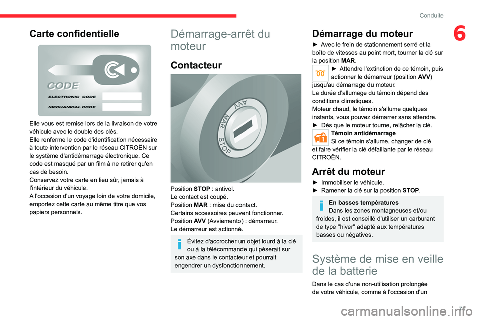 CITROEN JUMPER 2020  Notices Demploi (in French) 71
Conduite
6Carte confidentielle 
 
Elle vous est remise lors de la livraison de votre 
véhicule avec le double des clés.
Elle renferme le code d'identification nécessaire 
à toute interventi