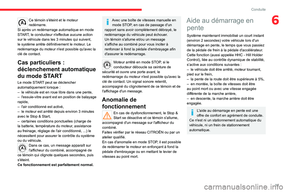 CITROEN JUMPER 2020 Notices Demploi (in French) 75
Conduite
6Ce témoin s'éteint et le moteur
redémarre.
Si après un redémarrage automatique en mode
START, le conducteur n'effectue aucune action
sur le véhicule dans les 3 minutes qu CITROEN JUMPER 2020 Notices Demploi (in French) 75
Conduite
6Ce témoin s'éteint et le moteur
redémarre.
Si après un redémarrage automatique en mode
START, le conducteur n'effectue aucune action
sur le véhicule dans les 3 minutes qu